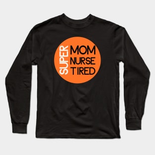 super mom super nurse super tired Long Sleeve T-Shirt